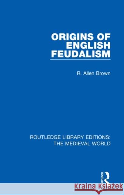 Origins of English Feudalism R. Allen Brown 9780367209209 Routledge