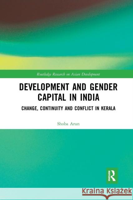 Development and Gender Capital in India: Change, Continuity and Conflict in Kerala Shoba Arun 9780367209230 Routledge