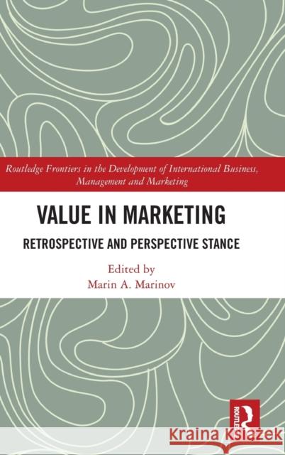 Value in Marketing: Retrospective and Perspective Stance Marin A. Marinov 9780367209483 Routledge