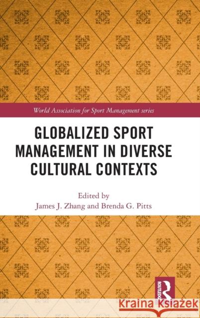 Globalized Sport Management in Diverse Cultural Contexts James J. Zhang (University of Georgia, U Brenda G. Pitts (Georgia State Universit  9780367209490