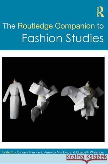 The Routledge Companion to Fashion Studies Eugenia Paulicelli Veronica Manlow Elizabeth Wissinger 9780367209568 Routledge