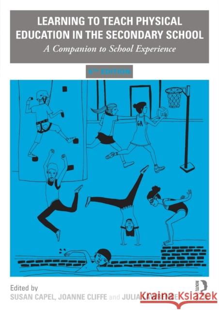 Learning to Teach Physical Education in the Secondary School: A Companion to School Experience Susan Capel Joanne Cliffe Julia Lawrence 9780367209629 Routledge