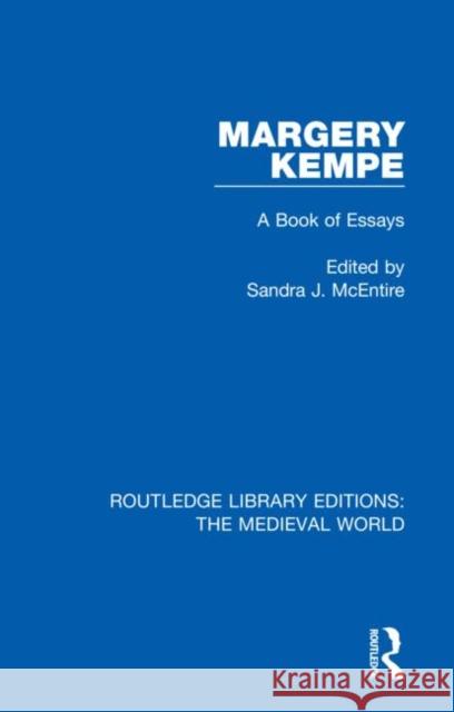 Margery Kempe: A Book of Essays Sandra J. McEntire 9780367209711