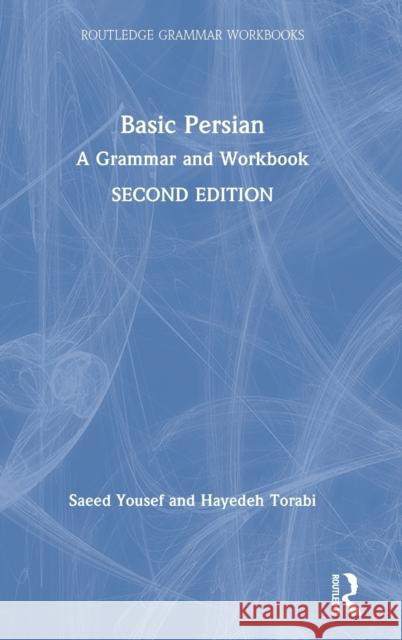 Basic Persian: A Grammar and Workbook Saeed Yousef Hayedeh Torabi 9780367209766 Routledge