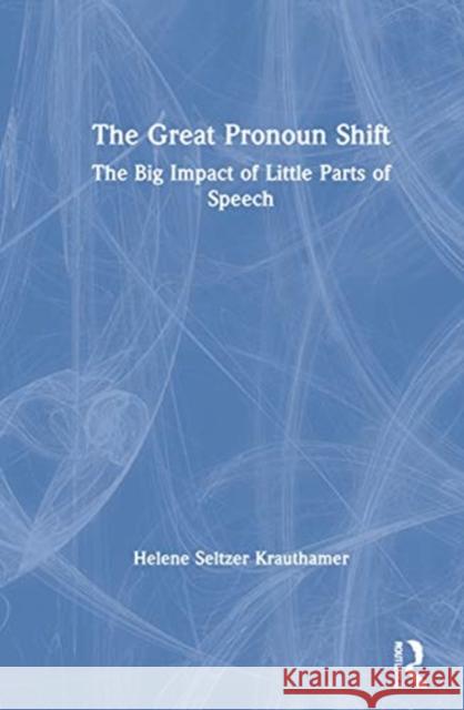 The Great Pronoun Shift: The Big Impact of Little Parts of Speech Helene Seltzer Krauthamer 9780367210076 Routledge