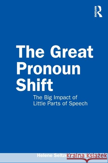 The Great Pronoun Shift: The Big Impact of Little Parts of Speech Helene Seltzer Krauthamer 9780367210083 Routledge