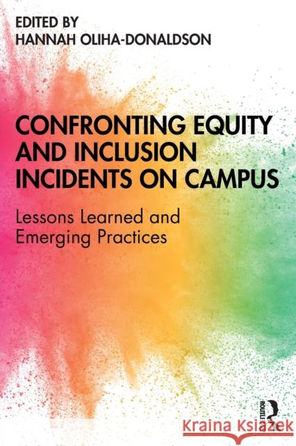 Confronting Equity and Inclusion Incidents on Campus: Lessons Learned and Emerging Practices Hannah Oliha-Donaldson 9780367210144 Routledge