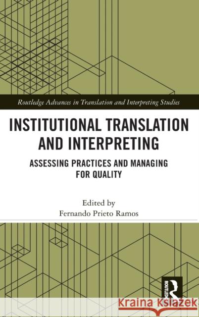 Institutional Translation and Interpreting: Assessing Practices and Managing for Quality Fernando Priet 9780367210236 Routledge