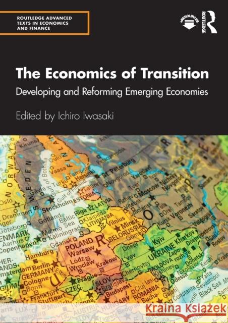 The Economics of Transition: Developing and Reforming Emerging Economies Ichiro Iwasaki 9780367210342