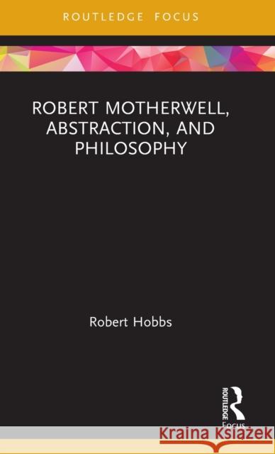 Robert Motherwell, Abstraction, and Philosophy Robert Hobbs 9780367210441 Routledge