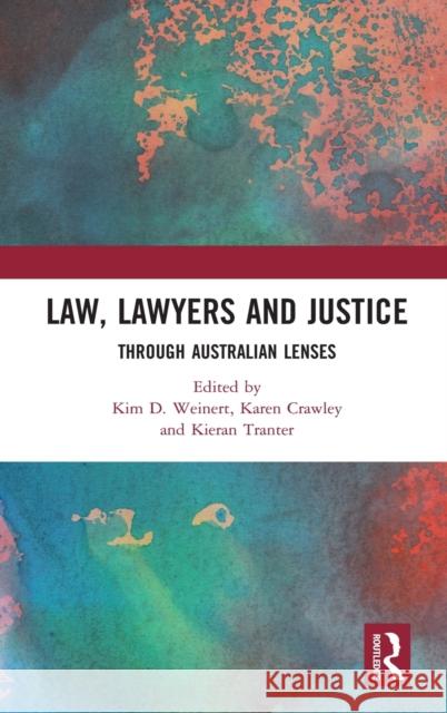 Law, Lawyers and Justice: Through Australian Lenses Kim Weinert Karen Crawley Kieran Tranter 9780367210458