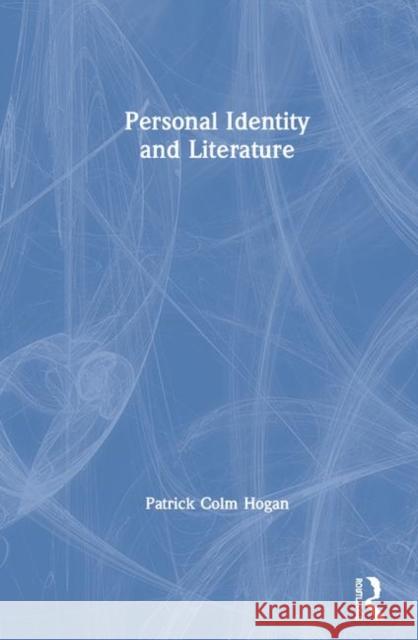 Personal Identity and Literature Patrick Colm Hogan 9780367210649 Routledge