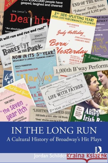 In the Long Run: A Cultural History of Broadway's Hit Plays Jordan Schildcrout 9780367210908 Routledge