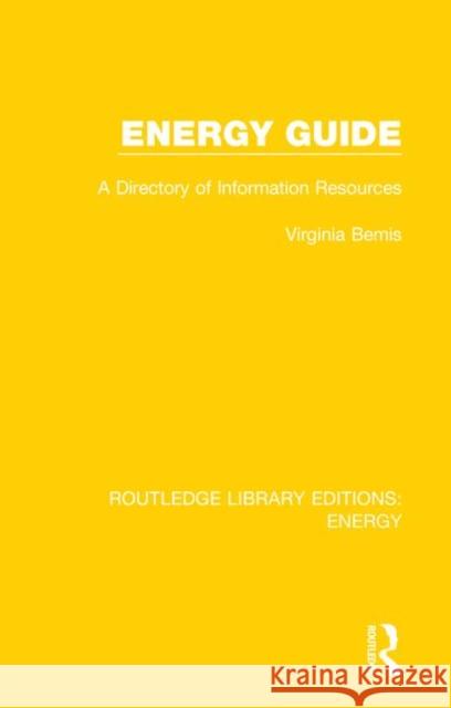 Energy Guide: A Directory of Information Resources Virginia Bemis 9780367211097