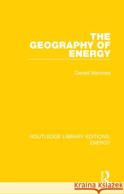 The Geography of Energy Gerald Manners 9780367211189 Routledge