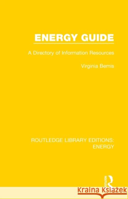 Energy Guide: A Directory of Information Resources Virginia Bemis 9780367211264