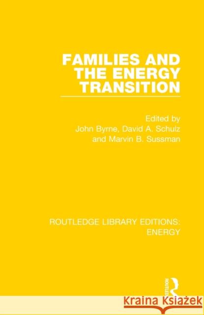 Families and the Energy Transition John Byrne David A. Schulz Marvin B. Sussman 9780367211271