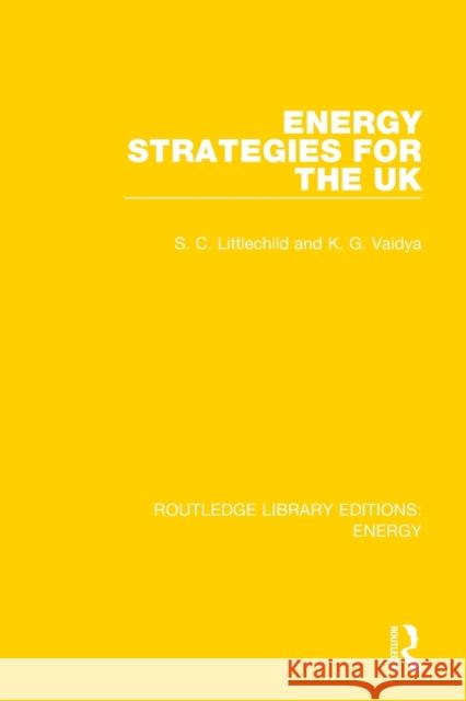 Energy Strategies for the UK Stephen Littlechild Kirit Vaidya 9780367211356 Routledge