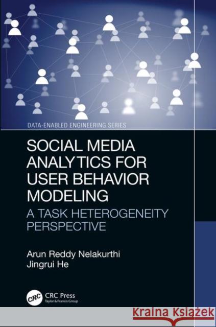 Social Media Analytics for User Behavior Modeling: A Task Heterogeneity Perspective Arun Reddy Nelakurthi Jingrui He 9780367211585