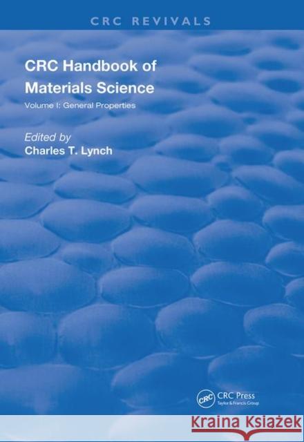 CRC Handbook of Materials Science: Volume I: General Properties Lynch, Charles T. 9780367211639