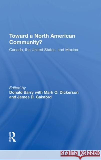 Toward a North American Community?: Canada, the United States, and Mexico Barry, Donald 9780367211837 Taylor and Francis