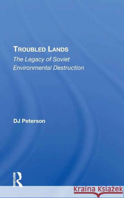 Troubled Lands: The Legacy of Soviet Environmental Destruction Peterson, D. J. 9780367212124 Taylor and Francis