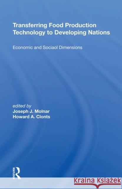 Transferring Food Production Technology to Developing Nations: Economic and Social Dimensions Molnar, Joseph J. 9780367212230 Taylor and Francis