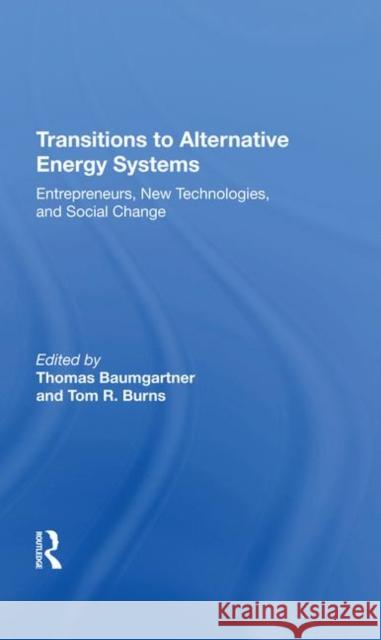 Transitions to Alternative Energy Systems: Entrepreneurs, New Technologies, and Social Change Baumgartner, Thomas 9780367212278 Taylor and Francis