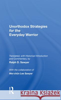 Unorthodox Strategies for the Everyday Warrior: Ancient Wisdom for the Modern Competitor Sawyer, Ralph D. 9780367212599