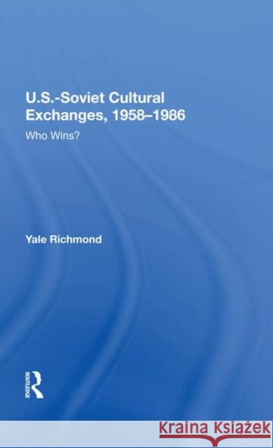 U.S.-Soviet Cultural Exchanges, 1958-1986: Who Wins? Richmond, Yale 9780367212773 Taylor and Francis