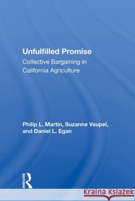 Unfulfilled Promise: Collective Bargaining in California Agriculture Martin, Philip L. 9780367212780 Taylor and Francis