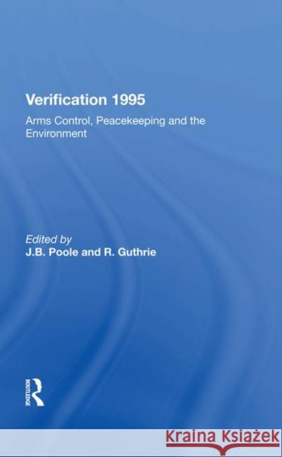 Verification 1995: Arms Control, Peacekeeping and the Environment Poole, J. B. 9780367212841 Taylor and Francis