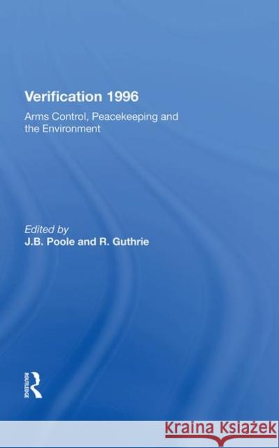 Verification 1996: Arms Control, Peacekeeping, and the Environment Poole, J. B. 9780367212858 Taylor and Francis