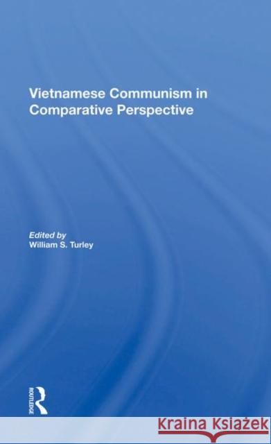 Vietnamese Communism in Comparative Perspective Turley, William S. 9780367212902