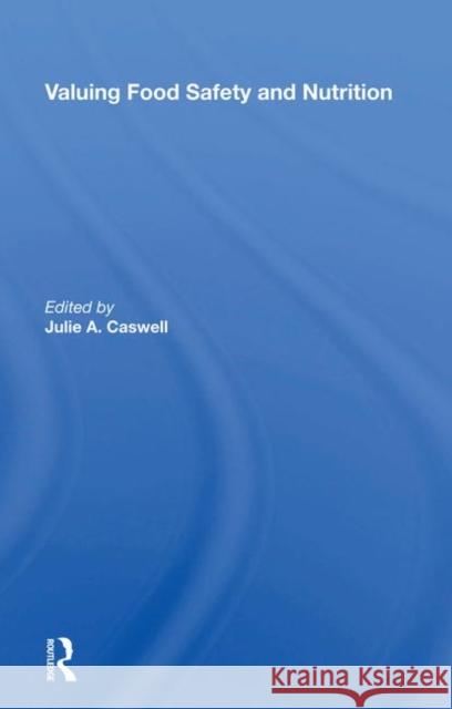 Valuing Food Safety and Nutrition Caswell, Julie a. 9780367212957 Taylor and Francis