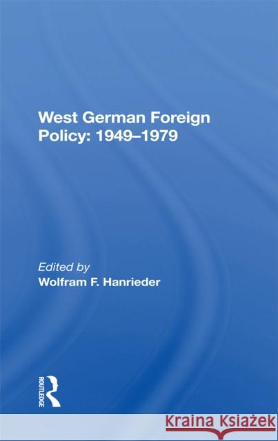 West German Foreign Policy, 1949-1979 Wolfram F Hanrieder   9780367213374 Routledge