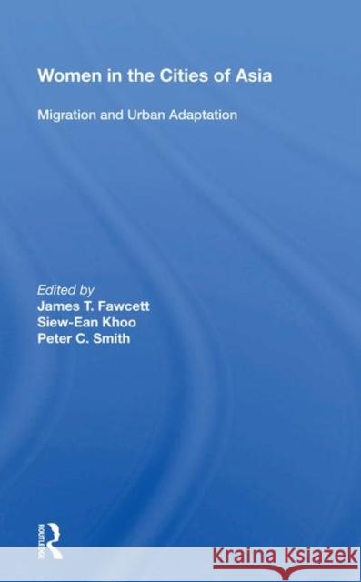 Women in the Cities of Asia: Migration and Urban Adaptation Fawcett, James T. 9780367213664