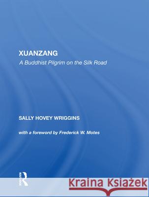 Xuanzang: A Buddhist Pilgrim on the Silk Road Wriggins, Sally 9780367213862 TAYLOR & FRANCIS