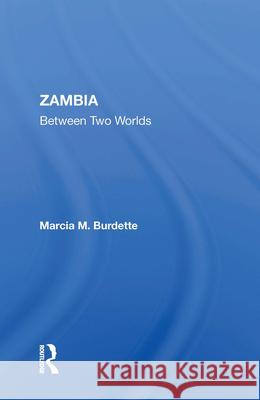 Zambia: Between Two Worlds Marcia M. Burdette 9780367213909 Routledge