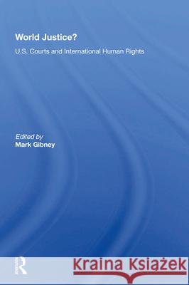 World Justice?: U.S. Courts and International Human Rights Mark Gibney 9780367213954