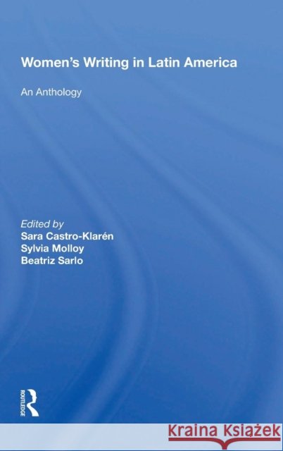 Women's Writing in Latin America: An Anthology Castro-Klaren, Sara 9780367214012 Taylor and Francis