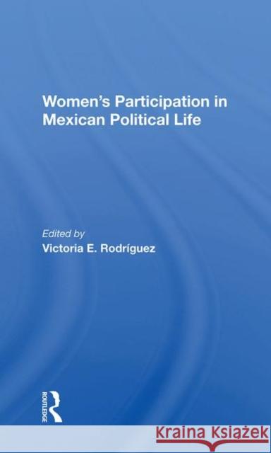 Women's Participation in Mexican Political Life Rodriguez, Victoria 9780367214135 Taylor and Francis