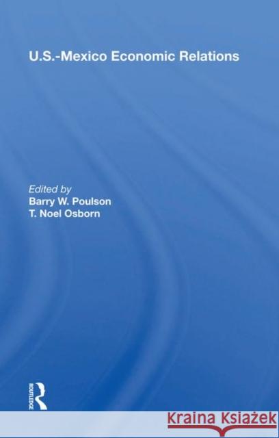 U.S.-Mexico Economic Relations Poulson, Barry W. 9780367214203 Taylor and Francis