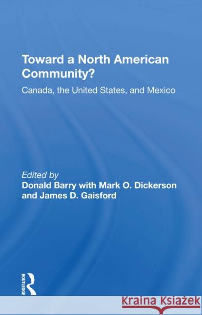 Toward a North American Community?: Canada, the United States, and Mexico Donald Barry 9780367214647 Routledge