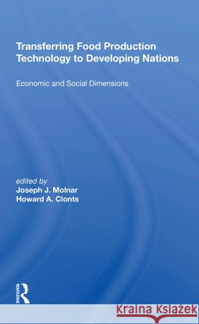 Transferring Food Production Technology to Developing Nations: Economic and Social Dimensions Joseph J. Molnar 9780367215040