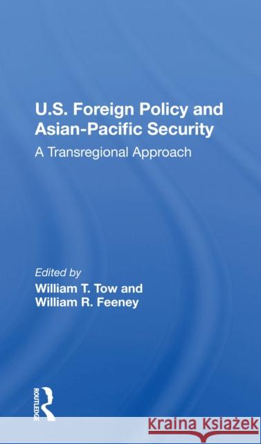 U.S. Foreign Policy and Asian-Pacific Security: A Transregional Approach William T. Tow 9780367215118 Routledge