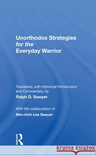 Unorthodox Strategies for the Everyday Warrior: Ancient Wisdom for the Modern Competitor Ralph D. Sawyer 9780367215408