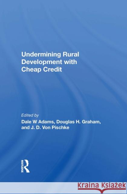 Undermining Rural Development with Cheap Credit Adams, Dale W. 9780367215491 Taylor & Francis