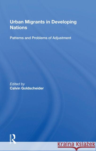 Urban Migrants in Developing Nations: Patterns and Problems of Adjustment Calvin Goldscheider 9780367215552
