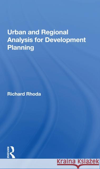 Urban and Regional Analysis for Development Planning Richard Rhoda 9780367215606